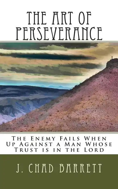 The Art of Perseverance: The Enemy Fails When Up Against a Man Whose Trust is in the Lord - Paperback