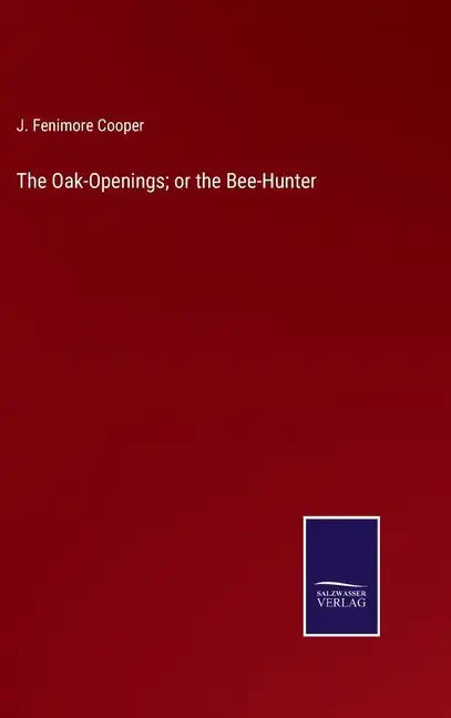The Oak-Openings; or the Bee-Hunter - Hardcover