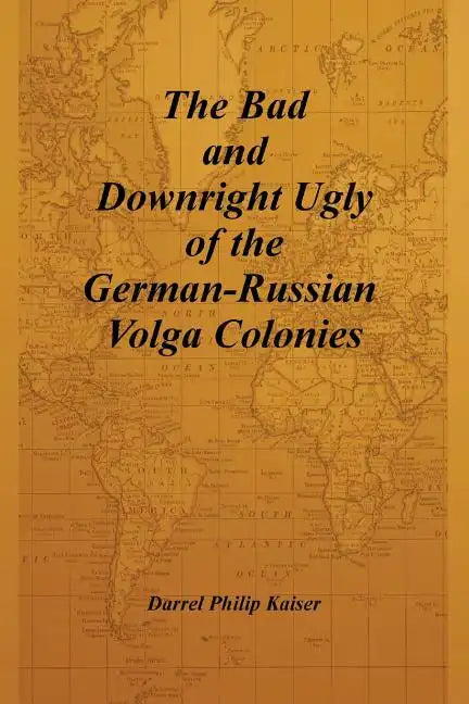 The Bad and Downright Ugly of the German-Russian Volga Colonies - Paperback