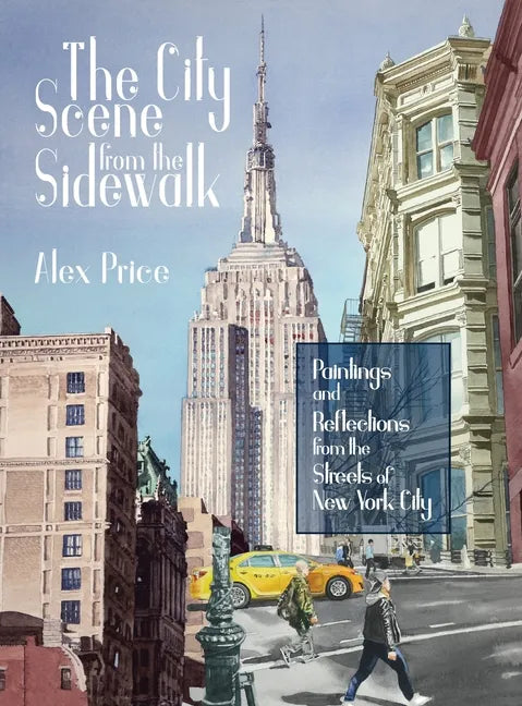The City Scene from the Sidewalk: Paintings and reflections from the streets of New York City - Hardcover