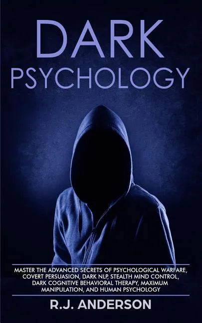 Dark Psychology: Master the Advanced Secrets of Psychological Warfare, Covert Persuasion, Dark NLP, Stealth Mind Control, Dark Cognitiv - Paperback