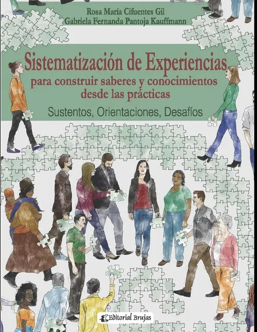 Sistematización de experiencias para construir saberes y conocimientos desde las prácticas: Sustentos, Orientaciones, Desafíos. - Paperback
