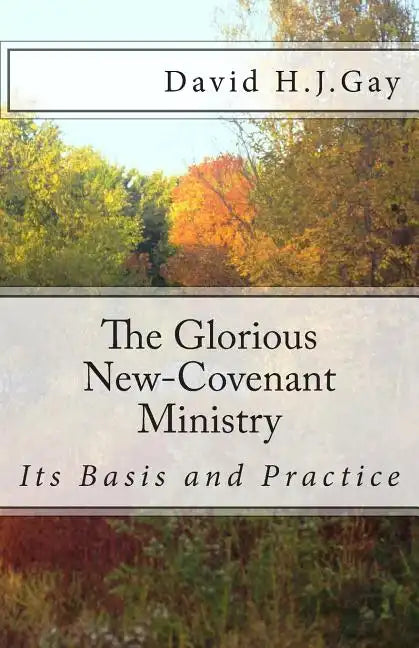 The Glorious New-Covenant Ministry: Its Basis and Practice - Paperback