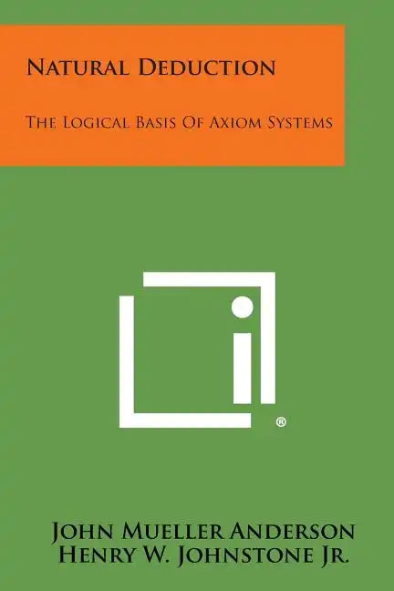 Natural Deduction: The Logical Basis Of Axiom Systems - Paperback