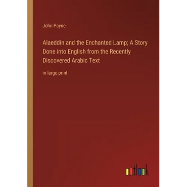 Alaeddin and the Enchanted Lamp; A Story Done into English from the Recently Discovered Arabic Text: in large print - Paperback