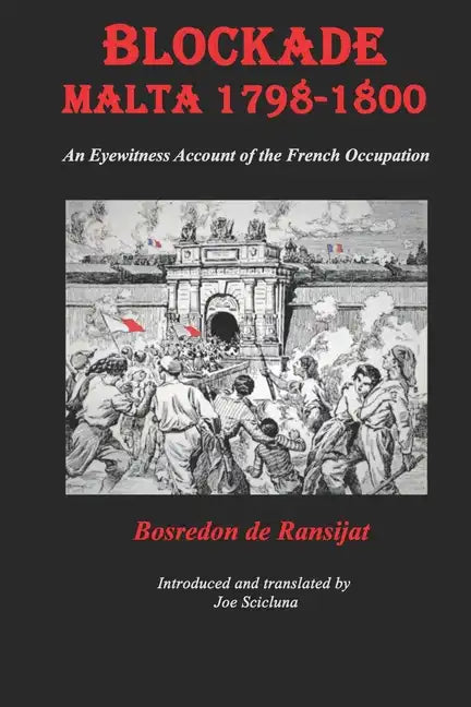 Blockade Malta 1798-1800: Any Eyewitness Account of the French Occupation - Paperback