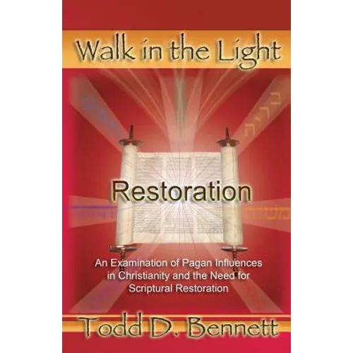 Restoration: An Examination of Pagan Influences In Christianity and the Need for Scriptural Restoration - Paperback