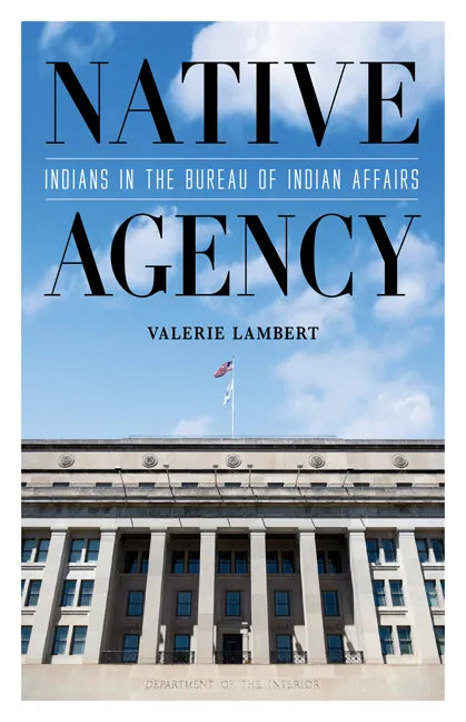 Native Agency: Indians in the Bureau of Indian Affairs - Paperback
