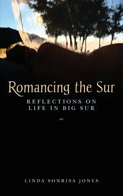 Romancing the Sur: Reflections on Life in Big Sur - Paperback