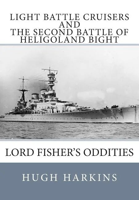 Light Battle Cruisers and The Second Battle of Heligoland Bight: Lord Fisher's Oddities - Paperback