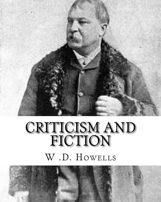 Criticism and fiction, By: W .D. Howells: William Dean Howells ( March 1, 1837 - May 11, 1920) was an American realist novelist, literary critic, - Paperback
