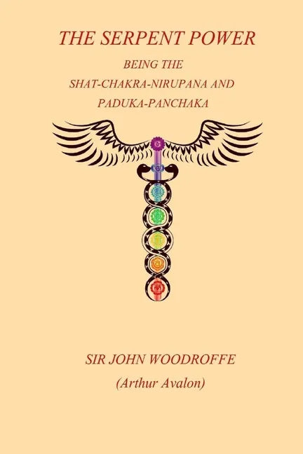 The Sepent Power: Being The SHAT-CHAKRA-NIRUPANA and PADUKA-PANCHAKA - Paperback