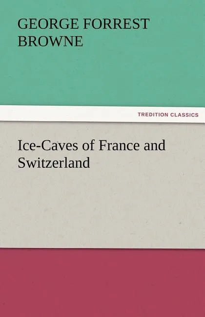 Ice-Caves of France and Switzerland - Paperback