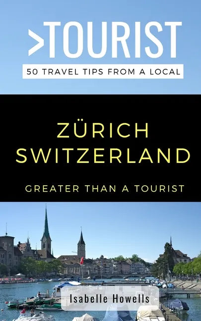 Greater Than a Tourist- Zurich Switzerland: 50 Travel Tips from a Local - Paperback