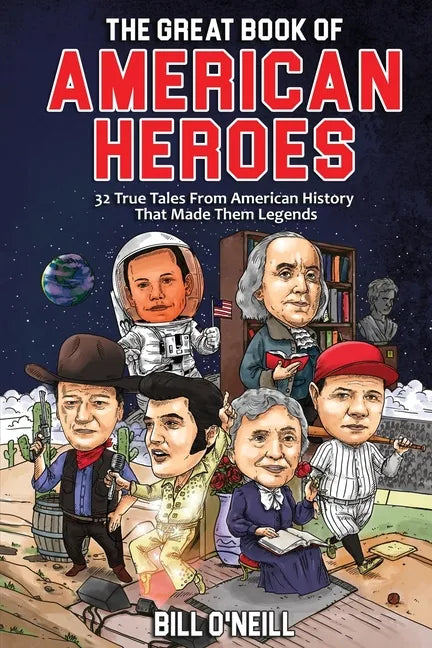The Great Book of American Heroes: 32 True Tales From American History That Made Them Legends - Paperback