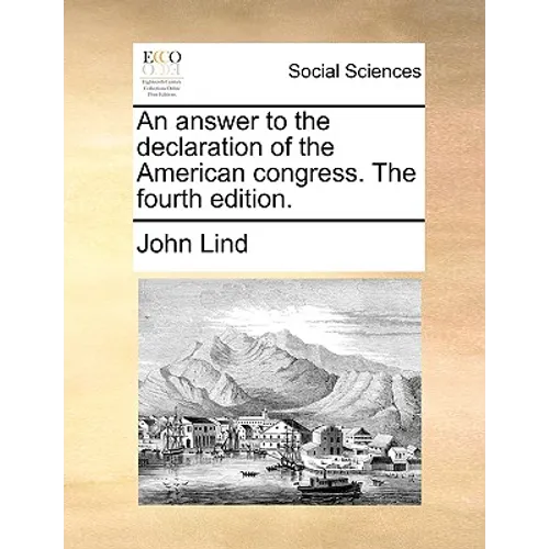 An Answer to the Declaration of the American Congress. the Fourth Edition. - Paperback