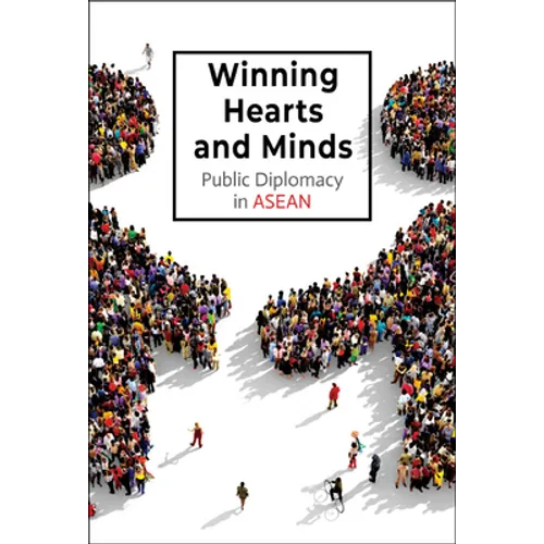 Winning Hearts and Minds: Public Diplomacy in ASEAN - Hardcover