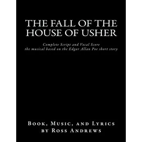 The Fall of the House of Usher, the Musical, complete Script and Vocal Score: based on the Edgar Allan Poe short story - Paperback