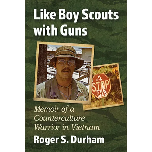 Like Boy Scouts with Guns: Memoir of a Counterculture Warrior in Vietnam - Paperback
