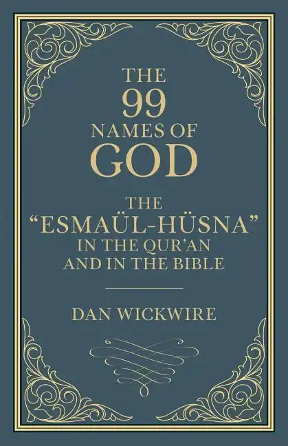 The 99 Names of God: The "Esmaül-Hüsna" in the Qur'an and in the Bible - Paperback
