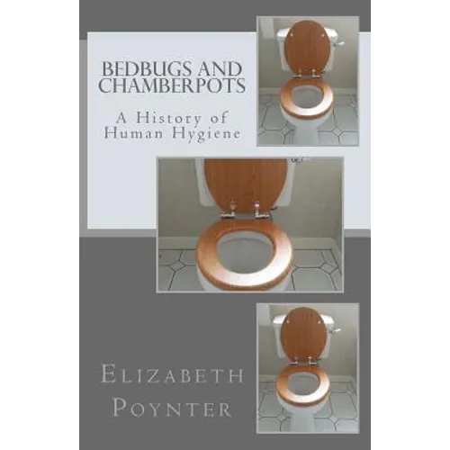 Bedbugs and Chamberpots: A History of Human Hygiene - Paperback