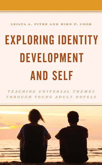 Exploring Identity Development and Self: Teaching Universal Themes Through Young Adult Novels - Paperback