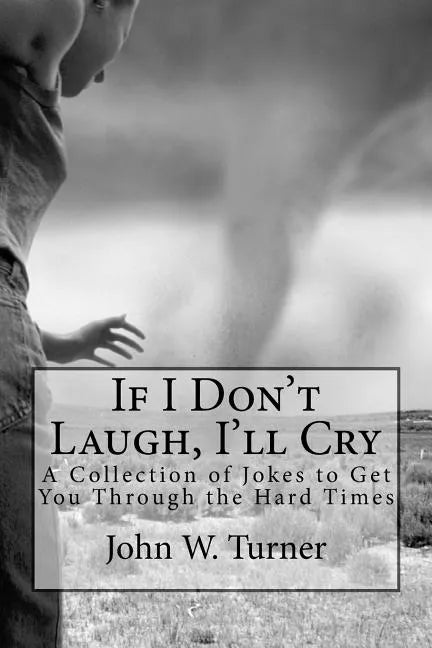 If I Don't Laugh, I'll Cry: A Collection of Jokes to Get You Through the Hard Times - Paperback