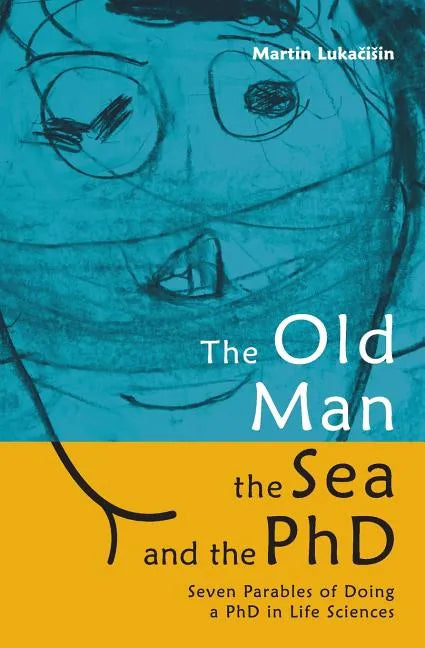 The Old Man, the Sea and the PhD: Seven Parables of Doing a PhD in Life Sciences - Paperback