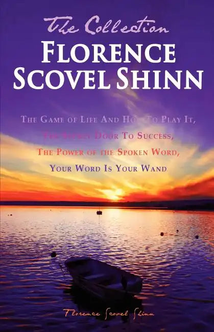Florence Scovel Shinn - The Collection: The Game of Life And How To Play It, The Secret Door To Success, The Power of the Spoken Word, Your Word Is Yo - Paperback