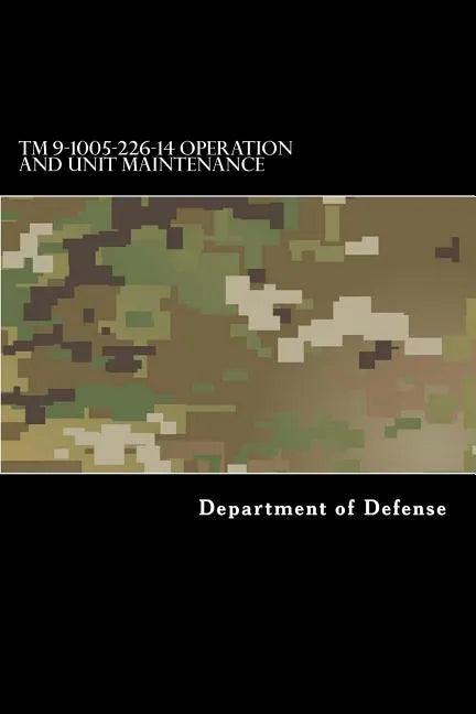 TM 9-1005-226-14 Operation and Unit Maintenance: Cal. .22 High standard and Ruger Mark 1 Pistol, Cal. .38 Smith and Wesson Pistol, Cal. .30-06 Winches - Paperback