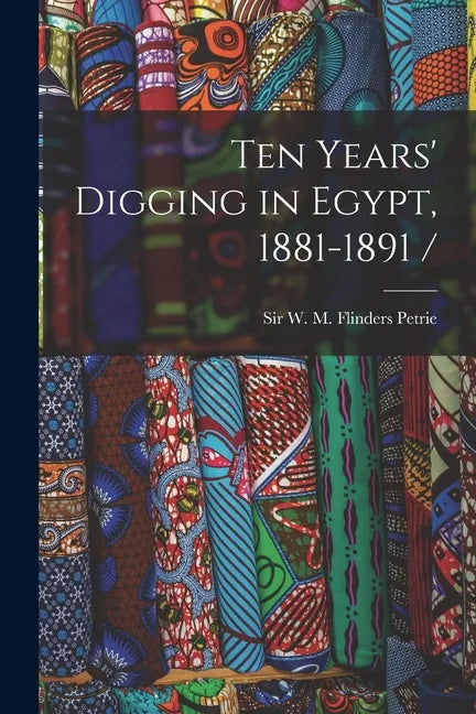 Ten Years' Digging in Egypt, 1881-1891 / - Paperback