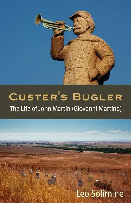 Custer's Bugler: The Life of John Martin (Giovanni Martino) - Paperback