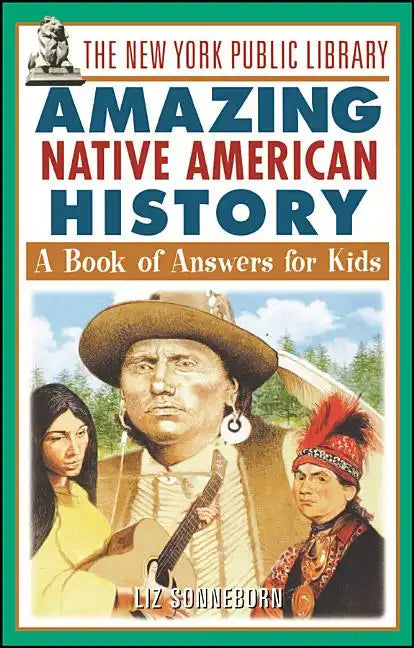 The New York Public Library Amazing Native American History: A Book of Answers for Kids - Paperback