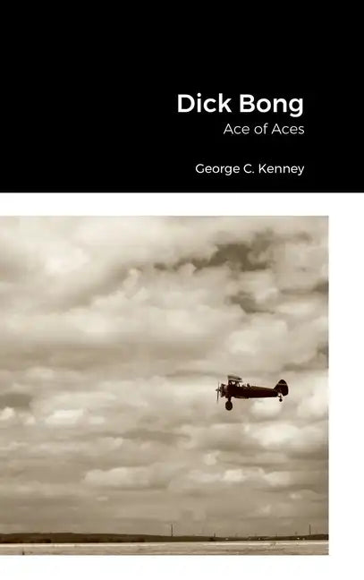 Dick Bong: Ace of Aces - Hardcover