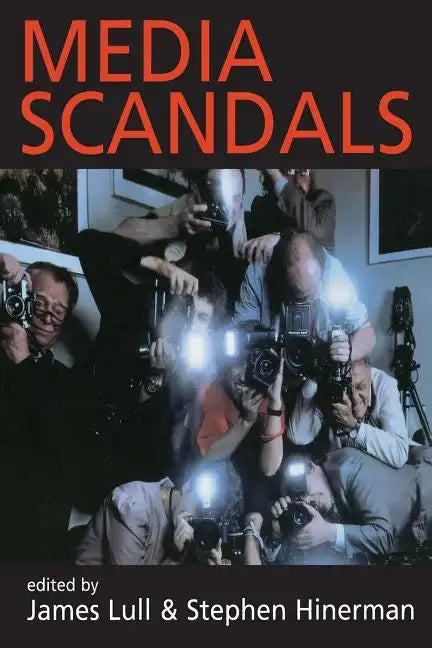 Media Scandals: Morality and Desire in the Popular Culture Marketplace - Paperback