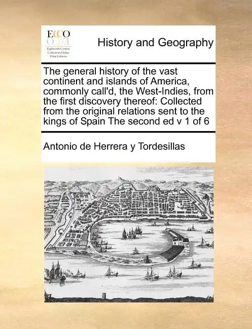 The General History of the Vast Continent and Islands of America, Commonly Call'd, the West-Indies, from the First Discovery Thereof: Collected from t - Paperback