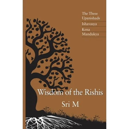 Wisdom of the Rishis: The Three Upanishads: Ishavasya, Kena & Mandukya - Paperback