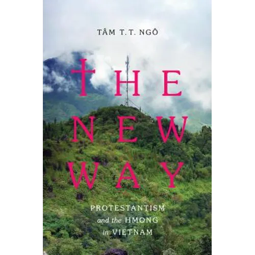 The New Way: Protestantism and the Hmong in Vietnam - Paperback