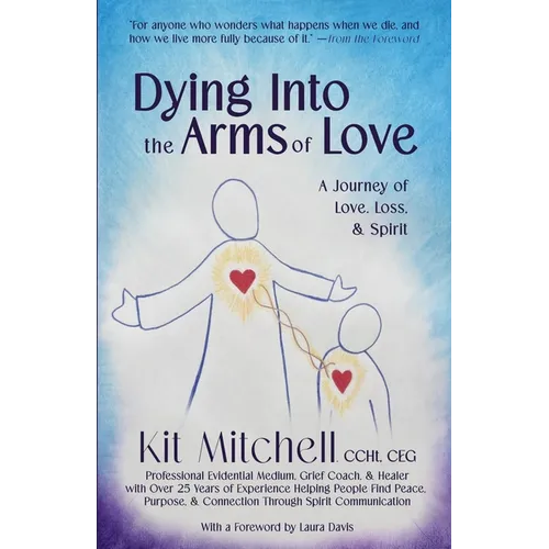 Dying Into The Arms Of Love: A Journey of Love, Loss, and Spirit - Paperback