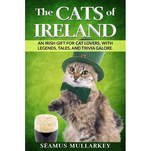 The Cats of Ireland: An Irish Gift for Cat Lovers, with Legends, Tales, and Trivia Galore - Paperback