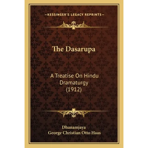 The Dasarupa: A Treatise On Hindu Dramaturgy (1912) - Paperback