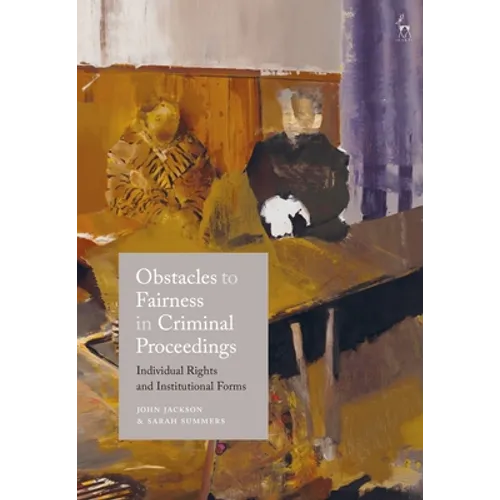 Obstacles to Fairness in Criminal Proceedings: Individual Rights and Institutional Forms - Paperback