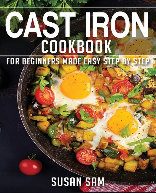 Cast Iron Cookbook: Book 2, for Beginners Made Easy Step by Step - Paperback