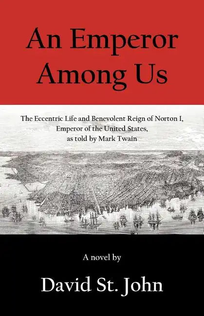 An Emperor Among Us: The Eccentric Life and Benevolent Reign of Norton I, Emperor of the United States, as Told by Mark Twain - Paperback