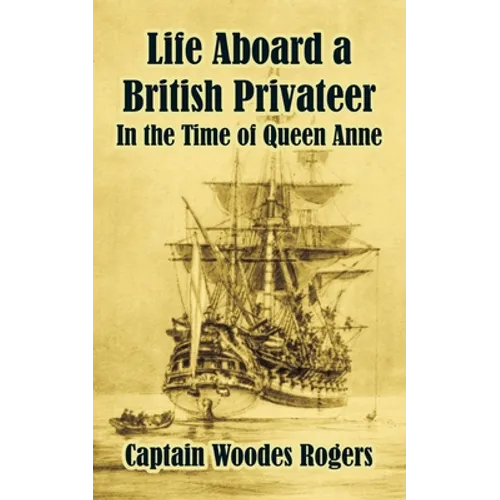 Life Aboard a British Privateer: In the Time of Queen Anne - Paperback