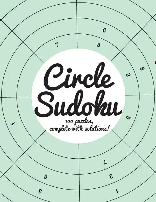 Circle Sudoku: 100 fun circle sudoku puzzles, complete with solutions - Paperback