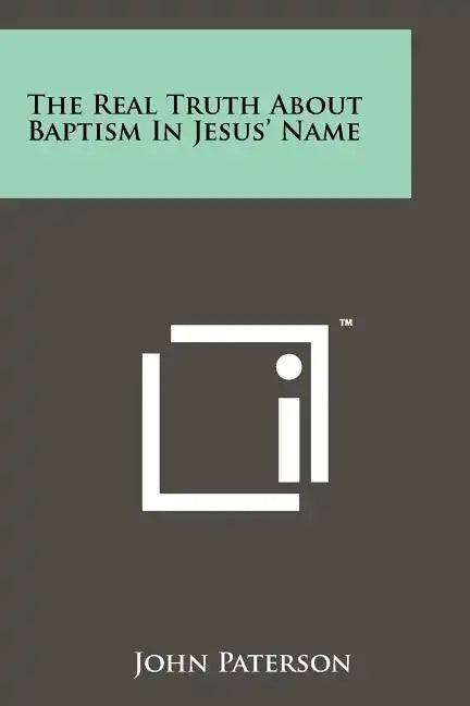The Real Truth About Baptism In Jesus' Name - Paperback
