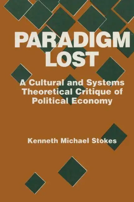 Paradigm Lost: Cultural and Systems Theoretical Critique of Political Economy - Paperback