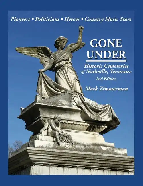 Gone Under: Historic Cemeteries of Nashville, Tennessee - Paperback