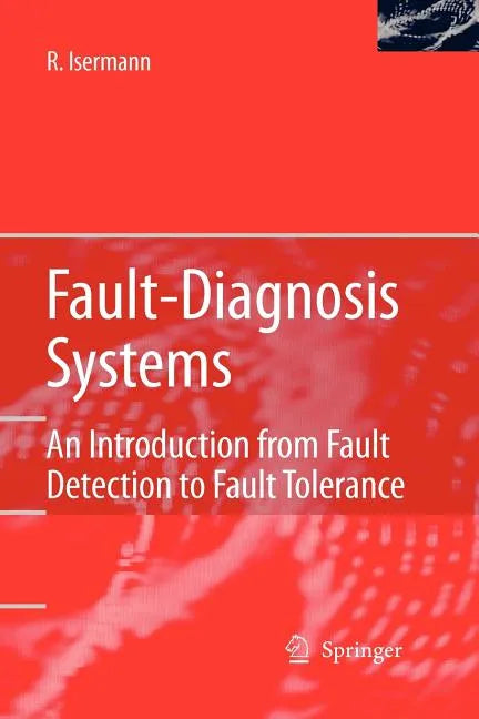 Fault-Diagnosis Systems: An Introduction from Fault Detection to Fault Tolerance - Paperback
